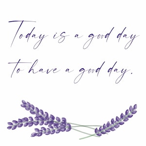 Today is a good day to have a good day! Digital download, high resolution