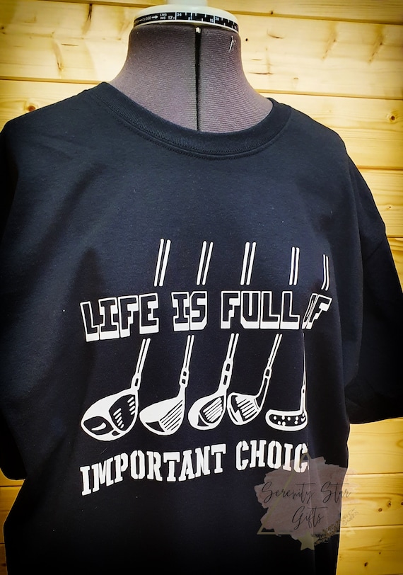 Golfers T Shirt, Golf T Shirt, Life is Full of Important Choices Golf T  Shirt, Golf, Golf Humour, Golf Humour T Shirt, Gift for Golfers - Etsy  Canada