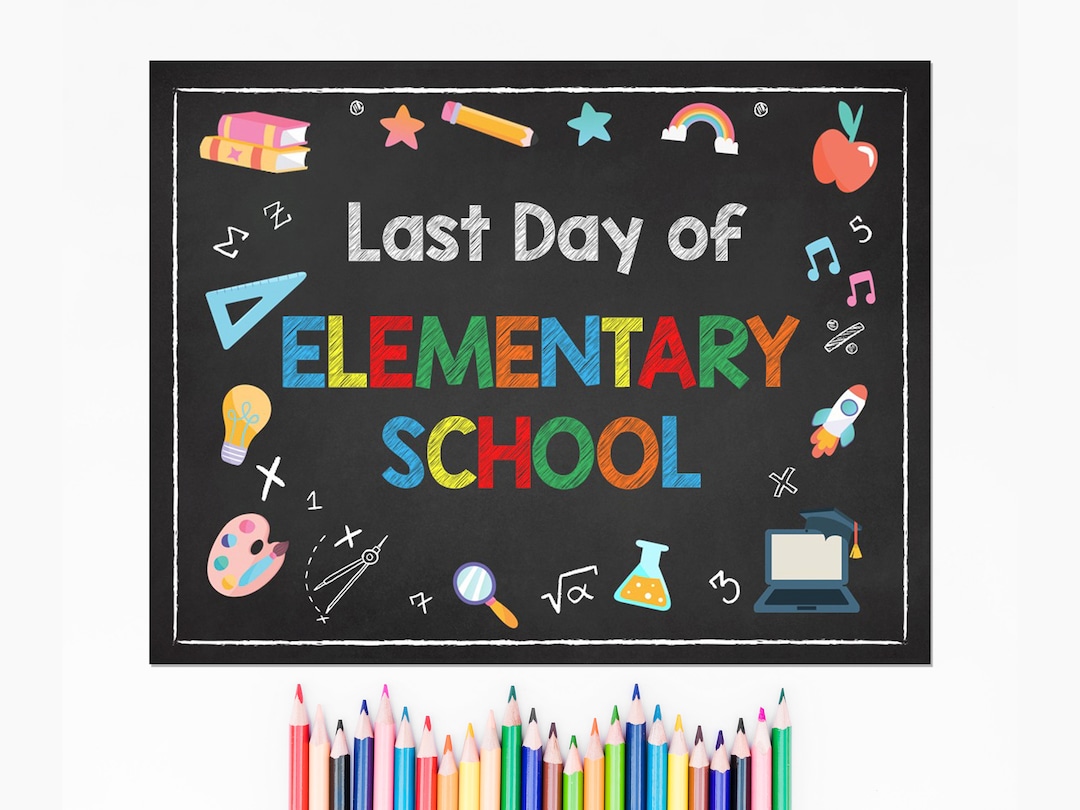 Last Day of Elementary School Printable Sign Poster Last Day Etsy