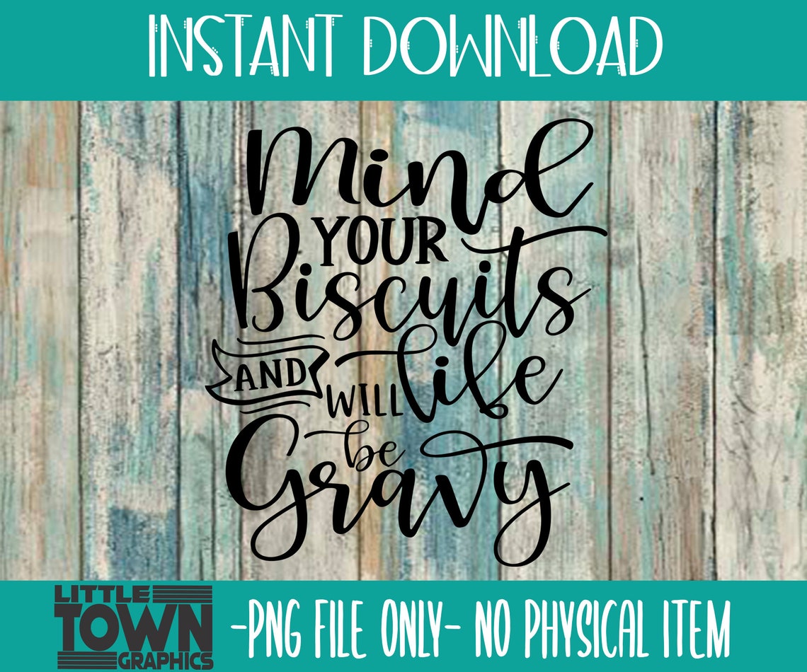 Mind your biscuits and life will be Gravy SVG Decal Etsy