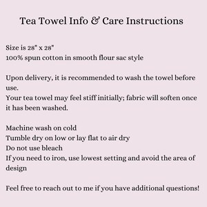May include: Care instructions for a 28" x 28" tea towel made of 100% spun cotton. The towel is recommended to be washed before use and may feel stiff initially, but will soften after washing. Machine wash on cold, tumble dry on low or lay flat to air dry. Do not use bleach. If ironing is needed, use the lowest setting and avoid the area of design.