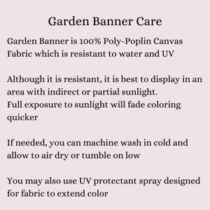 May include: Text on a light pink background reads "Garden Banner Care." The text provides care instructions for a garden banner made of Poly-Poplin Canvas Fabric, including washing and sunlight exposure guidelines.