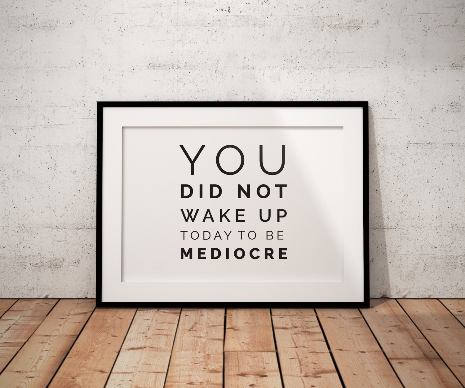You did not wake up today to be mediocre quote inspirational | Etsy - You Did Not Wake Up To Be Mediocre