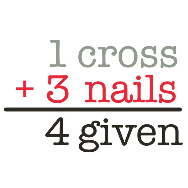 1 Cross + 3 Nails = 4 Given Vinyl Decal; available in two sizes