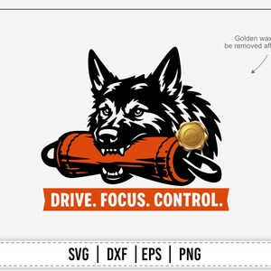 May include: Black and white graphic of a dog with an orange training tool in its mouth. The text "DRIVE. FOCUS. CONTROL." is below the dog. Includes SVG, DXF, EPS, and PNG file formats.