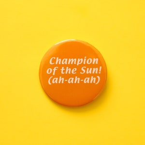 It&#39;s Always Sunny In Philadelphia- Champion of the Sun! (ah-ah-ah) 58mm Pinback Button Badge Philly inspired TV Series Comedy Paddy&#39;s Pub