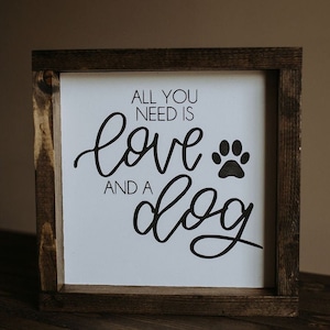 All you need is love and a dog / Dog Sign / Wood Sign / Home Decor / Dogs / Fur Baby / Animals / Framed / Signs / Dark Walnut / Shelf Sitter