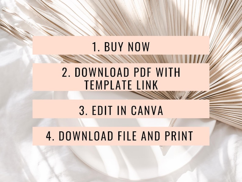 May include: A white background with a light brown palm leaf fan.  The image contains text that reads: 1. BUY NOW, 2. DOWNLOAD PDF WITH TEMPLATE LINK, 3. EDIT IN CANVA, 4. DOWNLOAD FILE AND PRINT.