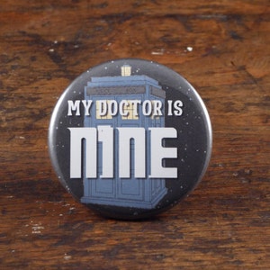 My Doctor Is Nine Doctor Who 2.25 pinback button/badge, ornament or magnet image 1