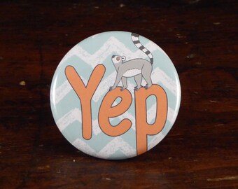 Yep (with lemur!) - 2.25" pinback button/badge or magnet