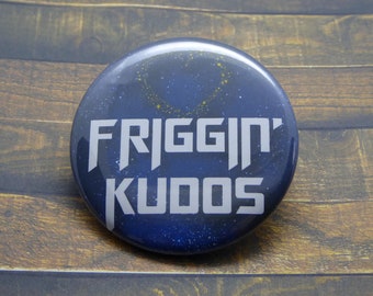 Friggin' Kudos - Fandom 2.25" pinback button/badge, ornament or magnet