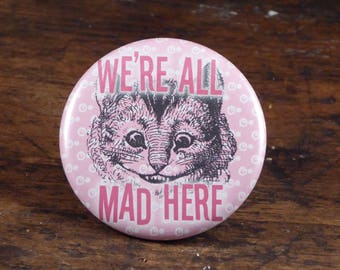 We're All Mad Here - Cheshire Cat Alice In Wonderland inspired 2.25" pinback button/pin, ornament or magnet