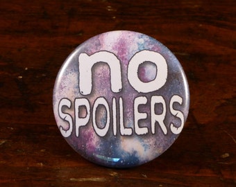 No Spoilers - fandom 2.25" pinback button/badge, ornament or magnet