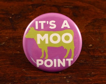 It's a Moo Point - Friends inspired 2.25" pinback button/badge, ornament or magnet