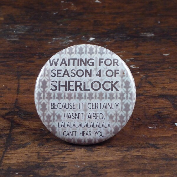 Waiting for season 4 of Sherlock - Sherlock inspired 2.25" pinback button/badge, ornament or magnet