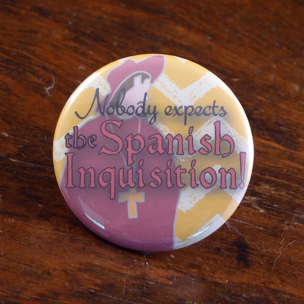 Nobody Expects The Spanish Inquisition! - Monty Python inspired 2.25" pinback button/badge, ornament or magnet