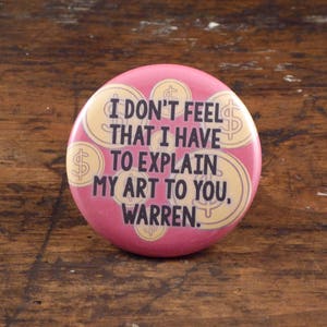 I Don't Feel That I Have To Explain My Art To You, Warren - Empire Records inspired 2.25" pinback button/badge or magnet