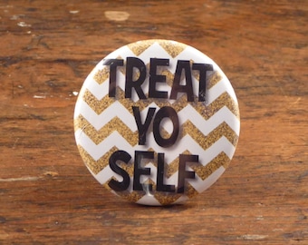 Treat Yo Self - Parks & Recreation 2.25" pinback button/badge, ornament or magnet