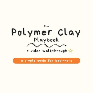Puede incluir: Gráfico color crema con el texto "The Polymer Clay Playbook" en una fuente lúdica. Debajo, una línea negra ondulada y el texto "+ video walkthrough" con una estrella. Una pancarta naranja dice "a simple guide for beginners."