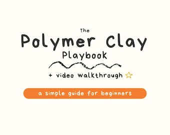 Polymer Clay Playbook + Video | PDF Guide for Beginners