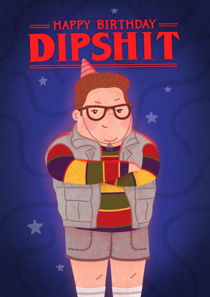 May include: A birthday card illustration featuring a cartoon character wearing glasses, a party hat, and a striped sweater. The text "HAPPY BIRTHDAY DIPSHIT" is displayed in red above the character. The background is a dark blue with white stars.