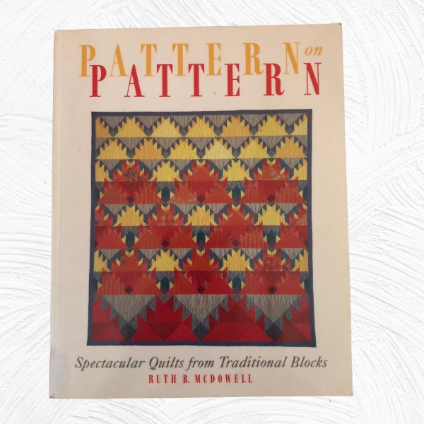 Pattern On Pattern Spectacular Quilts From Traditional Blocks Softcover Book Ruth B McDowell, Patterns, Templates, 1991 First Printing