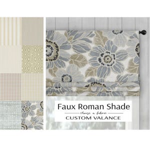 May include: Faux Roman shade with a floral pattern in shades of blue, gray, and beige. The image also shows fabric swatches with various patterns and the text "Faux Roman Shade - Custom Valance."