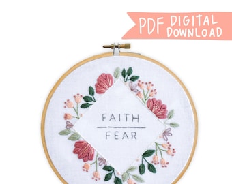 May include: Embroidered hoop art with the words "FAITH" over "FEAR" in a diamond shape, surrounded by pink and peach flowers and green leaves. The wooden hoop is 8 inches in diameter. The words "PDF DIGITAL DOWNLOAD" are in a banner.