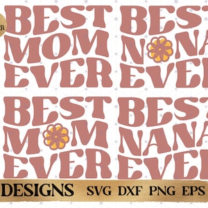 May include: Four digital designs featuring the text "Best Mom Ever" and "Best Nana Ever" in a retro, wavy font. The designs are in pink and feature a yellow flower graphic.