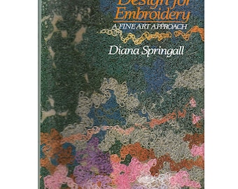 Book - DESIGN For EMBROIDERY by Diana Springall - A Fine Art Approach for Textile Fiber Art, c1988