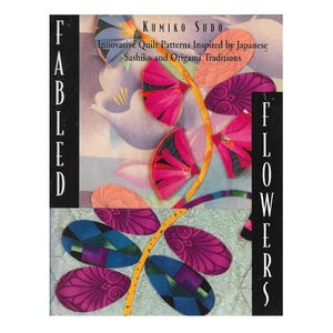 Quilting Book - FABLED FLOWERS by Kumiko Sudo - 30 quilt blocks using traditional Origami and Sashiko techniques