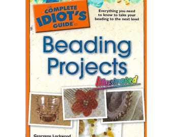 Book - BEADING PROJECTS Illustrated by Complete Idiot's Guide - Step-by-Step Instructions to Make Jewelry, Ornaments, Home Decor, c2007