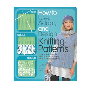 May include: Book cover with a blue background and the title "How to Use, Adapt, and Design Knitting Patterns". The cover also features a woman wearing a blue knitted vest and a white and blue striped scarf. The book is by Sam Elliott and Sidney Bryan.