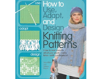 Book - How To USE, ADAPT & DESIGN Knitting Patterns - In-Depth Reference with Methods, Tips, Creative Ideas, Embellishments, c2010