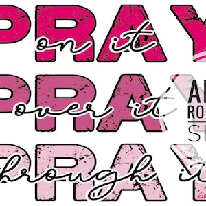 Pray on it Pray over it Pray through it pink PNG digital for print