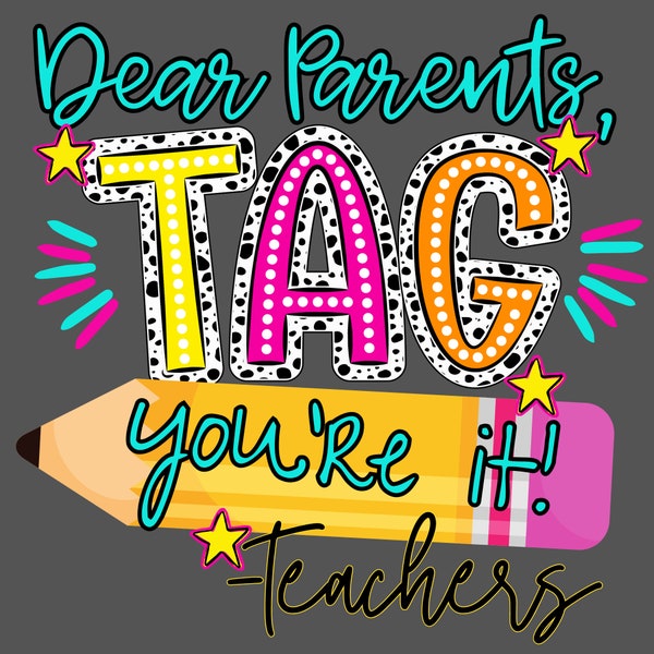 Dear Parents TAG you're it PNG