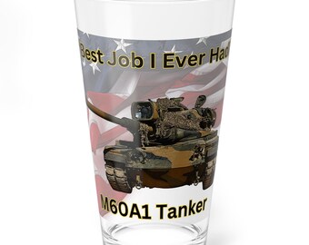 Pint/Mixing Glass, 16oz - M60A1 Tank US Army Tanker USMC Tanker 'Best Job I Ever Had' Military Glass, Army Tanker Gift, Marine