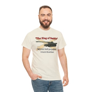 Field Artillery &quot;The King of Battle&quot; M110A2 Howitzer Unisex Heavy Cotton Tee