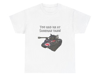 You Had Me At Sherman Tank Unisex Heavy Cotton Tee