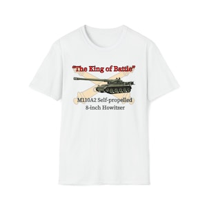 Field Artillery &quot;The King of Battle&quot; M110A2 Howitzer Unisex Softstyle T-Shirt