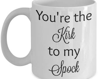 You're the Kirk to my Spock - Star Trek coffee mug