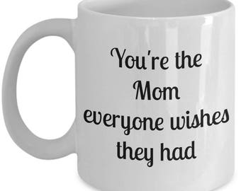 You're the Mom Everyone Wishes They Had mug