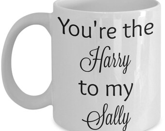 You're the Harry to my Sally coffee mug