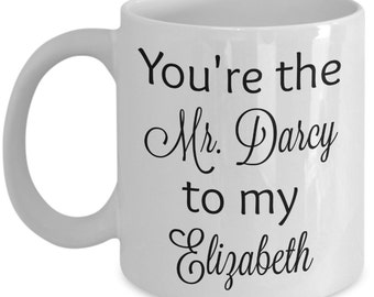 You're the Mr. Darcy to my Elizabeth coffee mug