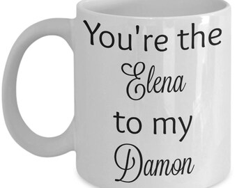 You're the Elena to my Damon - Vampire Diaries coffee mug