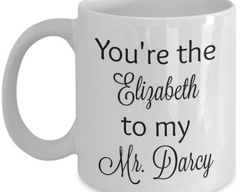 You're the Elizabeth to my Mr. Darcy coffee mug
