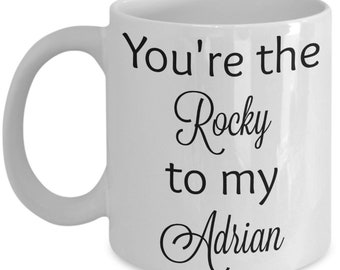 You're the Rocky ro my Adrian - famous couple. gift mug