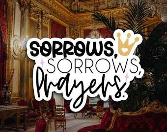 Sorrows, Sorrows, Prayers Quote From Queen Charlotte Sticker For Tumblers, Laptop, Cellphones, Planner or Journal