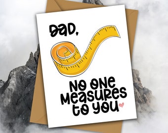 Dad, No One Measures To You. Funny Father's Day Greeting Card for Dad or Grandpa!