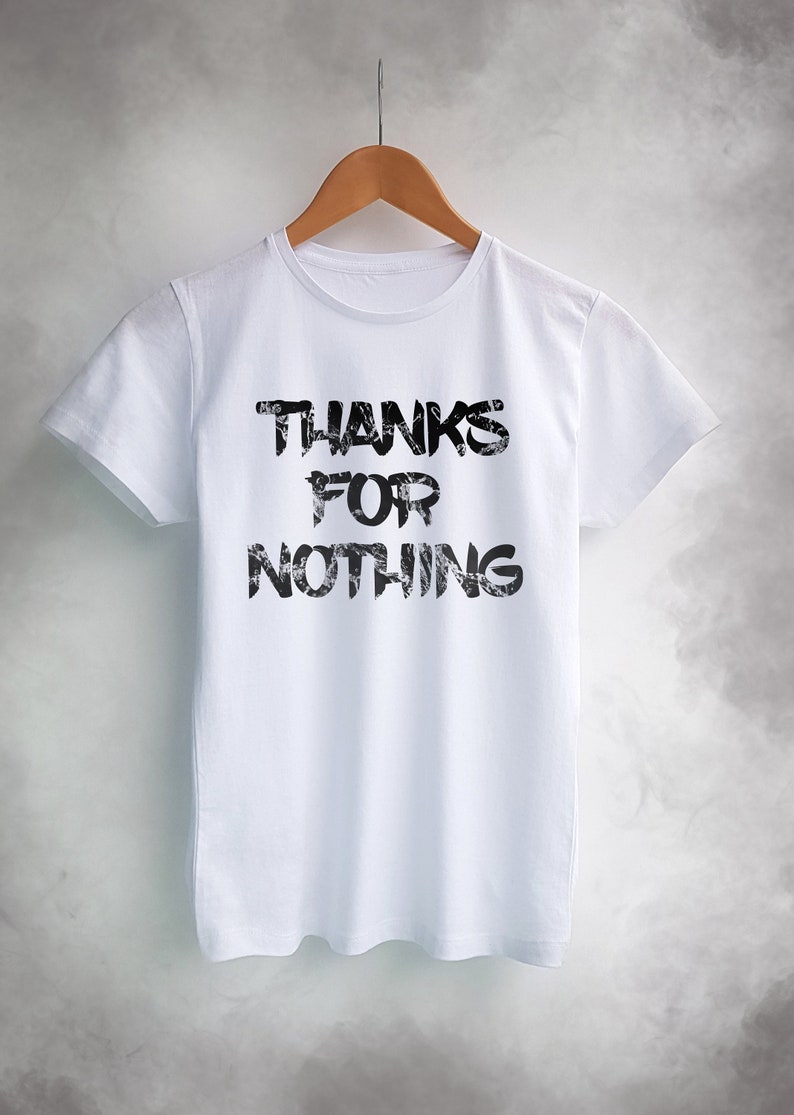 Thanks for nothing/ Tee/ Fashion Tee/ Shirt for women/ White